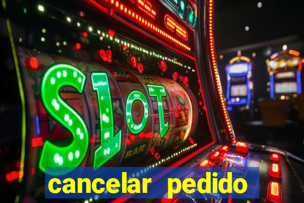 cancelar pedido casas bahia